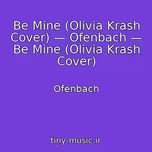 کاور آهنگ Be Mine (Olivia Krash Cover) — Ofenbach — Be Mine (Olivia Krash Cover) از Ofenbach