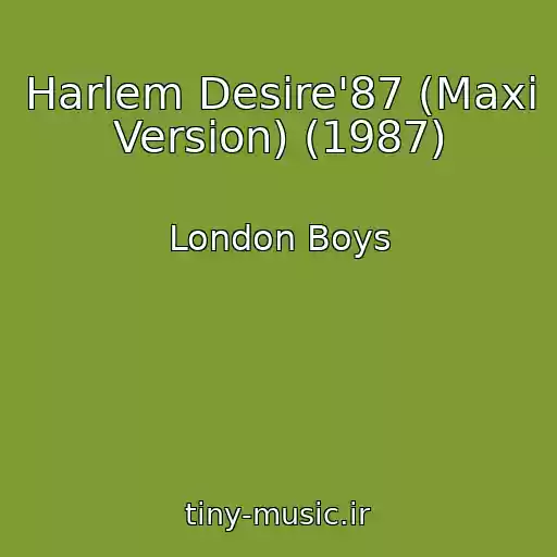 کاور آهنگ Harlem Desire'87 (Maxi Version) (1987) از London Boys