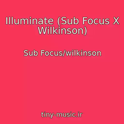 کاور آهنگ Illuminate (Sub Focus X Wilkinson) از Sub Focus/wilkinson