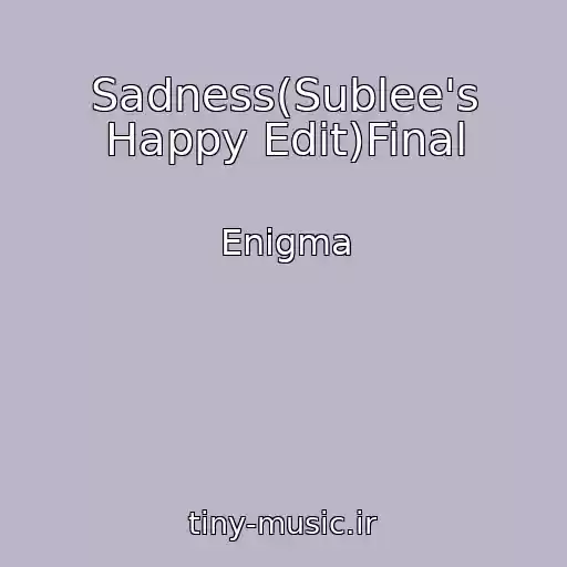 کاور آهنگ Sadness(Sublee's Happy Edit)Final از Enigma