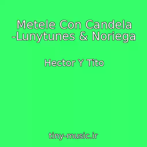 کاور آهنگ Metele Con Candela -Lunytunes & Noriega از Hector Y Tito