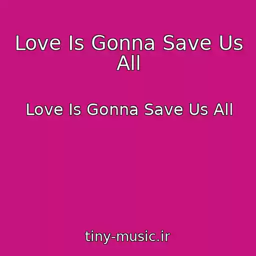 کاور آهنگ Love Is Gonna Save Us All از Love Is Gonna Save Us All
