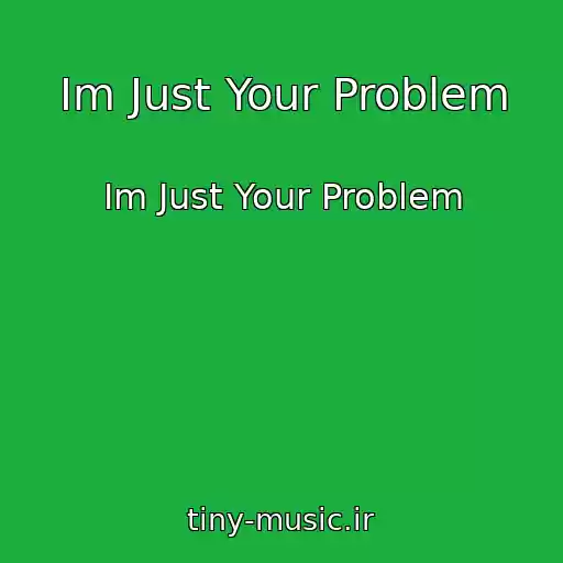 کاور آهنگ Im Just Your Problem از Im Just Your Problem