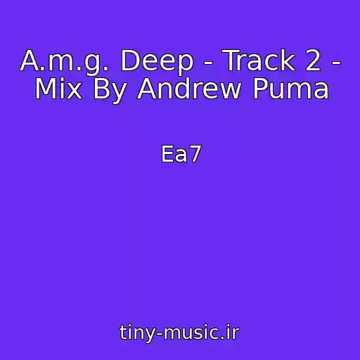 کاور آهنگ A.m.g. Deep - Track 2 - Mix By Andrew Puma از Ea7