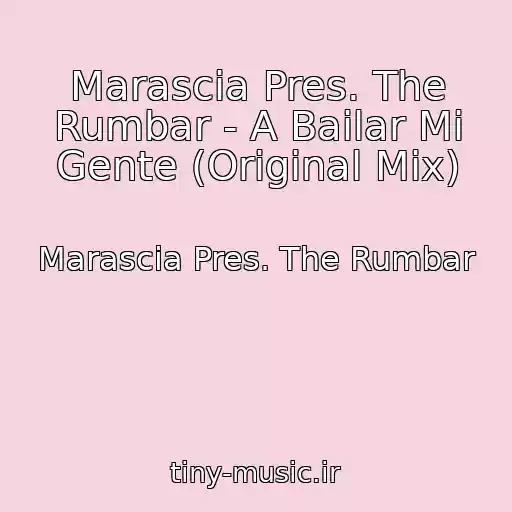 کاور آهنگ Marascia Pres. The Rumbar - A Bailar Mi Gente (Original Mix) از Marascia Pres. The Rumbar