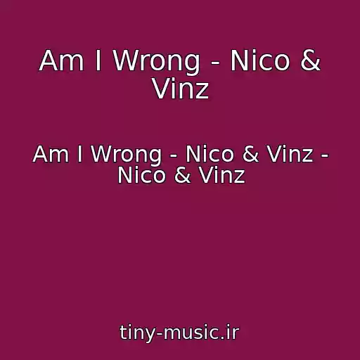 کاور آهنگ Am I Wrong - Nico & Vinz از Am I Wrong - Nico & Vinz - Nico & Vinz