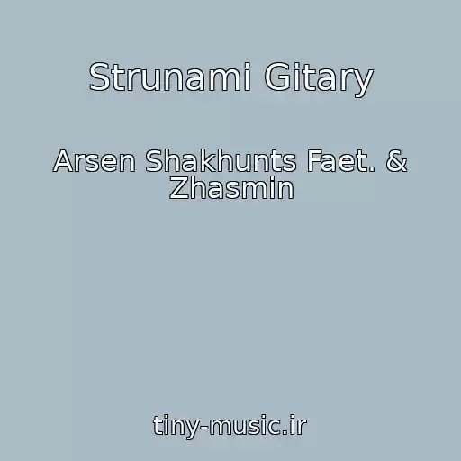 کاور آهنگ Strunami Gitary از Arsen Shakhunts Faet. & Zhasmin