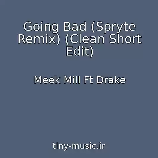 کاور آهنگ Going Bad (Spryte Remix) (Clean Short Edit) از Meek Mill Ft Drake