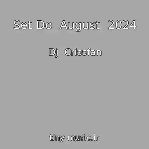 کاور آهنگ Set Do  August  2024 از Dj  Crissfan