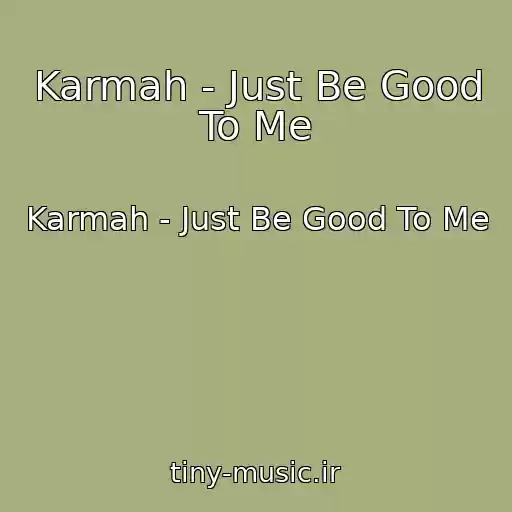کاور آهنگ Karmah - Just Be Good To Me از Karmah - Just Be Good To Me