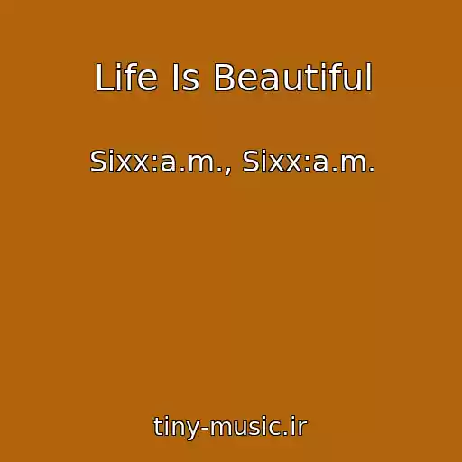 کاور آهنگ Life Is Beautiful از Sixx:a.m., Sixx:a.m.