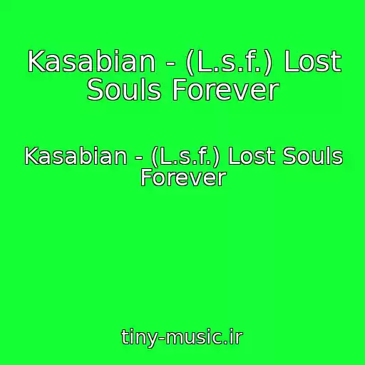 کاور آهنگ Kasabian - (L.s.f.) Lost Souls Forever از Kasabian - (L.s.f.) Lost Souls Forever