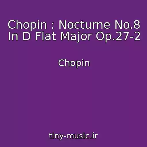 کاور آهنگ Chopin : Nocturne No.8 In D Flat Major Op.27-2 از Chopin