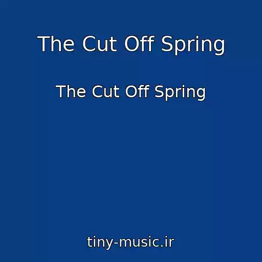 کاور آهنگ The Cut Off Spring از The Cut Off Spring
