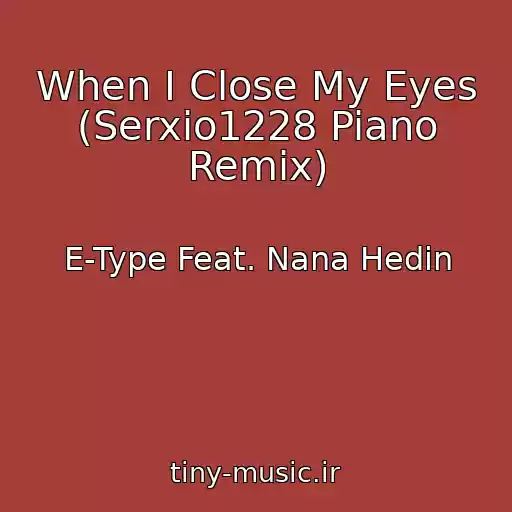 کاور آهنگ When I Close My Eyes (Serxio1228 Piano Remix) از E-Type Feat. Nana Hedin