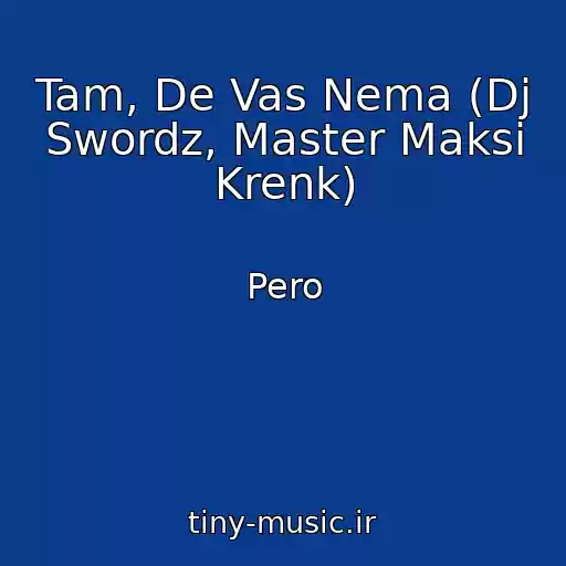 کاور آهنگ Tam, De Vas Nema (Dj Swordz, Master Maksі Krenk) از Pero