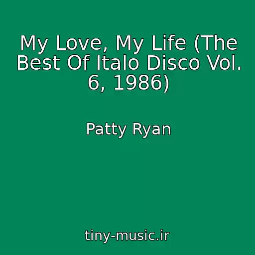 کاور آهنگ My Love, My Life (The Best Of Italo Disco Vol. 6, 1986) از Patty Ryan