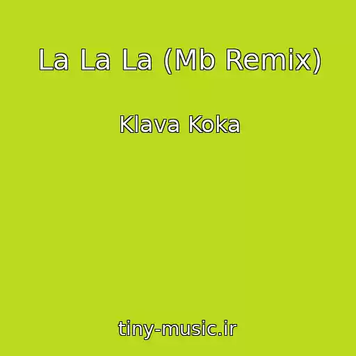کاور آهنگ La La La (Mb Remix) از Klava Koka