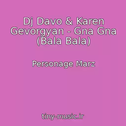 کاور آهنگ Dj Davo & Karen Gevorgyan - Gna Gna (Bala Bala) از Personage Marz