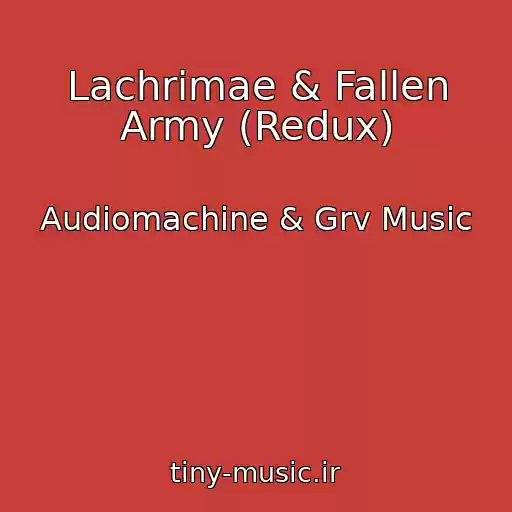 کاور آهنگ Lachrimae & Fallen Army (Redux) از Audiomachine & Grv Music