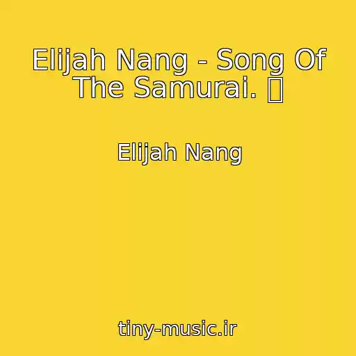 کاور آهنگ Elijah Nang - Song Of The Samurai. 侍 از Elijah Nang