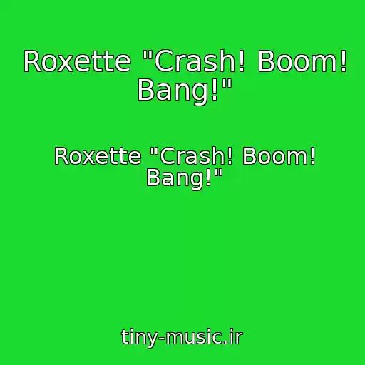کاور آهنگ Roxette "Crash! Boom! Bang!" از Roxette "Crash! Boom! Bang!"