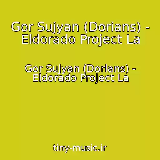 کاور آهنگ Gor Sujyan (Dorians) - Eldorado Project La از Gor Sujyan (Dorians) - Eldorado Project La