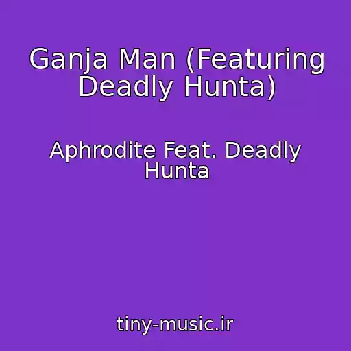 کاور آهنگ Ganja Man (Featuring Deadly Hunta) از Aphrodite Feat. Deadly Hunta