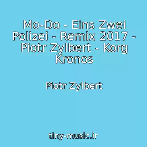 کاور آهنگ Mo-Do - Eins Zwei Polizei - Remix 2017 - Piotr Zylbert - Korg Kronos از Piotr Zylbert