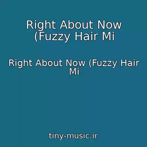 کاور آهنگ Right About Now (Fuzzy Hair Mi از Right About Now (Fuzzy Hair Mi