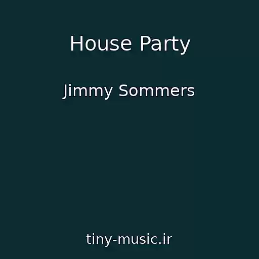 کاور آهنگ House Party از Jimmy Sommers
