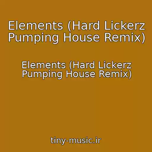 کاور آهنگ Elements (Hard Lickerz Pumping House Remix) از Elements (Hard Lickerz Pumping House Remix)