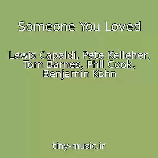 کاور آهنگ Someone You Loved از Lewis Capaldi, Pete Kelleher, Tom Barnes, Phil Cook, Benjamin Kohn