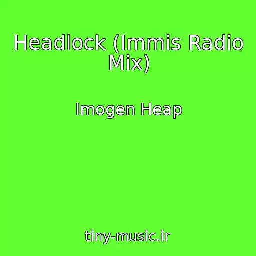 کاور آهنگ Headlock (Immis Radio Mix) از Imogen Heap