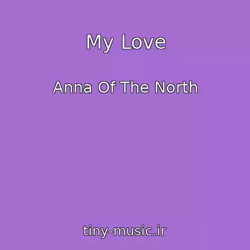 کاور آهنگ My Love از Anna Of The North