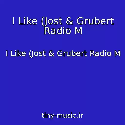 کاور آهنگ I Like (Jost & Grubert Radio M از I Like (Jost & Grubert Radio M