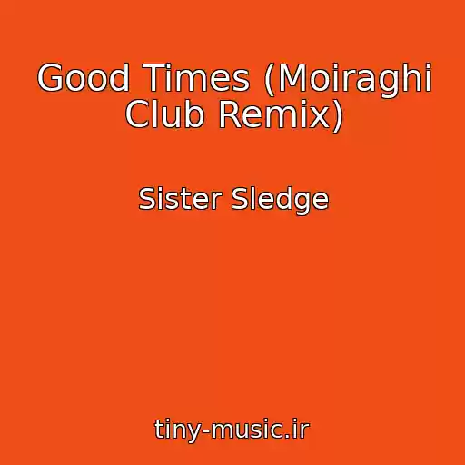 کاور آهنگ Good Times (Moiraghi Club Remix) از Sister Sledge