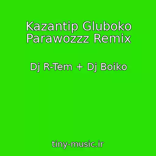 کاور آهنگ Kazantip Gluboko Parawozzz Remix از Dj R-Tem + Dj Boiko