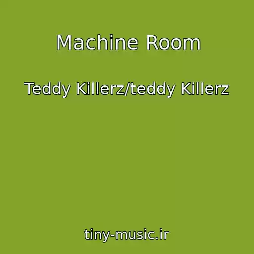 کاور آهنگ Machine Room از Teddy Killerz/teddy Killerz