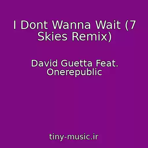 کاور آهنگ I Dont Wanna Wait (7 Skies Remix) از David Guetta Feat. Onerepublic