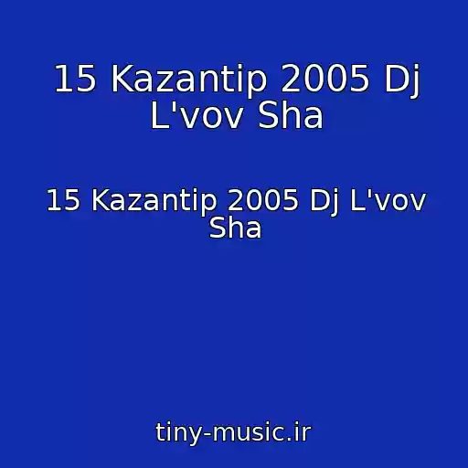 کاور آهنگ 15 Kazantip 2005 Dj L'vov Sha از 15 Kazantip 2005 Dj L'vov Sha