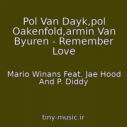 کاور آهنگ Pol Van Dayk,pol Oakenfold,armin Van Byuren - Remember Love از Mario Winans Feat. Jae Hood And P. Diddy