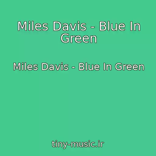 کاور آهنگ Miles Davis - Blue In Green از Miles Davis - Blue In Green