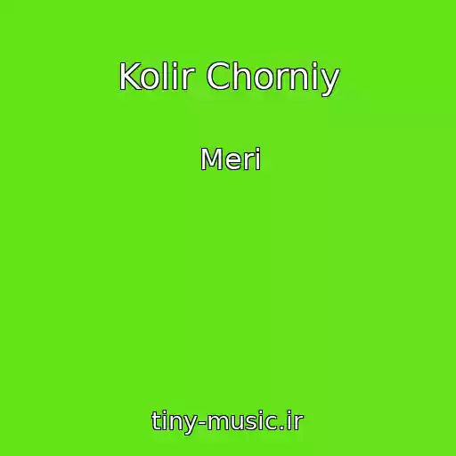 کاور آهنگ Kolіr Chorniy از Merі