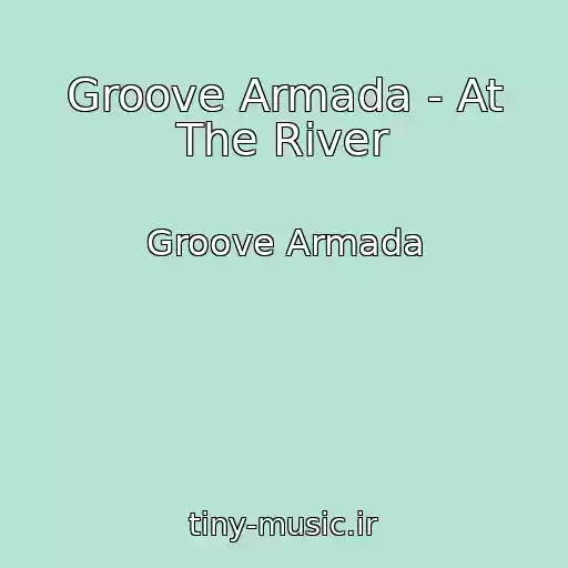 کاور آهنگ Groove Armada - At The River از Groove Armada