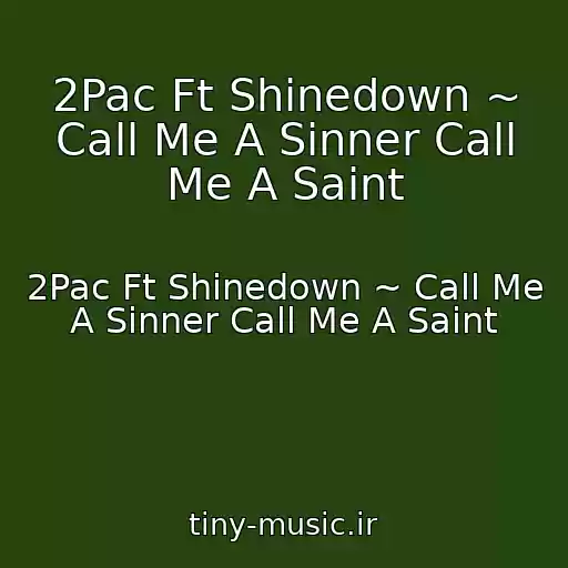کاور آهنگ 2Pac Ft Shinedown ~ Call Me A Sinner Call Me A Saint از 2Pac Ft Shinedown ~ Call Me A Sinner Call Me A Saint