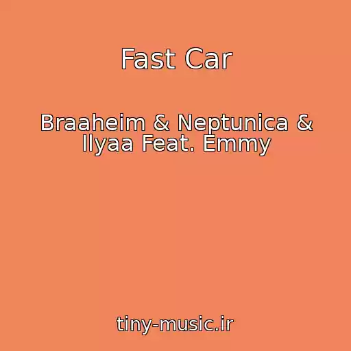 کاور آهنگ Fast Car از Braaheim & Neptunica & Ilyaa Feat. Emmy