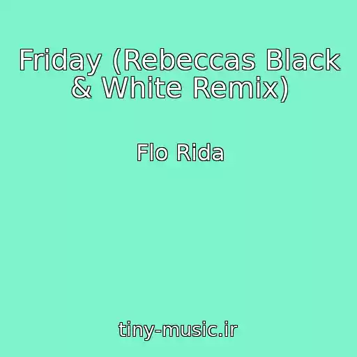 کاور آهنگ Friday (Rebeccas Black & White Remix) از Flo Rida