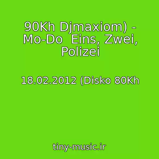 کاور آهنگ 90Kh Djmaxiom) - Mo-Do  Eins, Zwei, Polizei از 18.02.2012 (Disko 80Kh