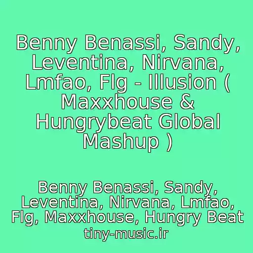کاور آهنگ Benny Benassi, Sandy, Leventina, Nirvana, Lmfao, Flg - Illusion ( Maxxhouse & Hungrybeat Global Mashup ) از Benny Benassi, Sandy, Leventina, Nirvana, Lmfao, Flg, Maxxhouse, Hungry Beat